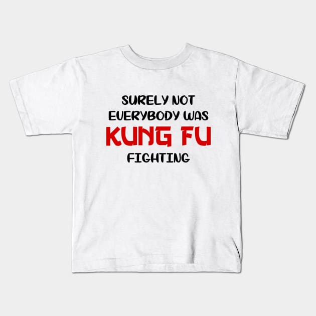 Surely Not Everybody Was Kung Fu Fighting Kids T-Shirt by colorsplash